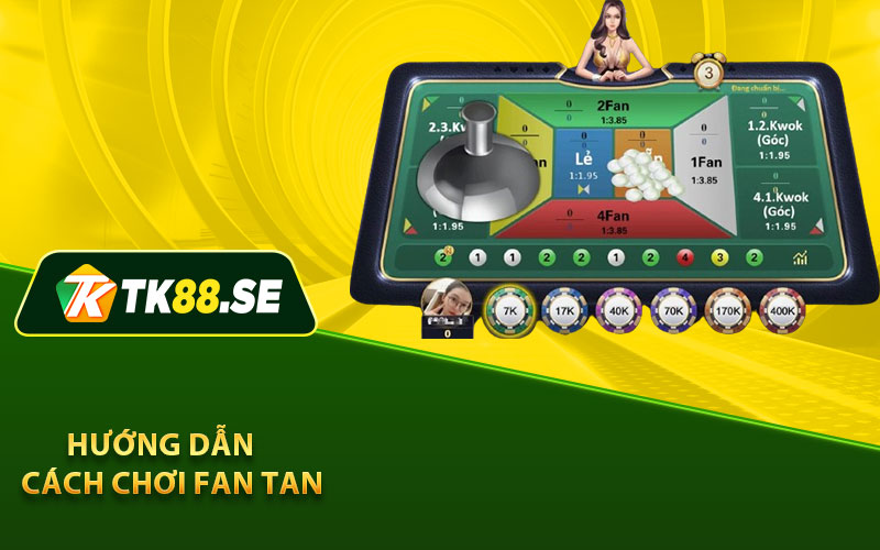 Hướng dẫn Cách chơi Fan Tan