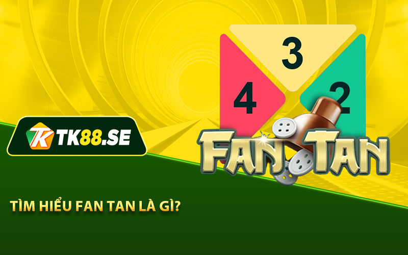 Tìm hiểu Fan Tan là gì?