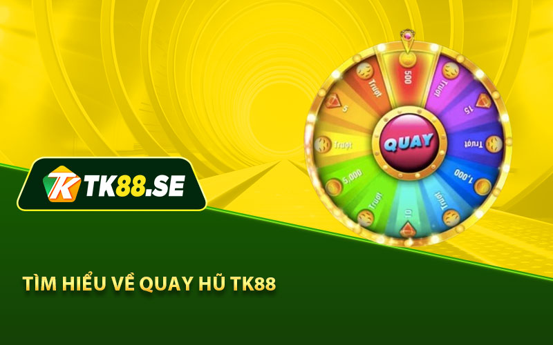 Tìm hiểu về quay hũ Tk88